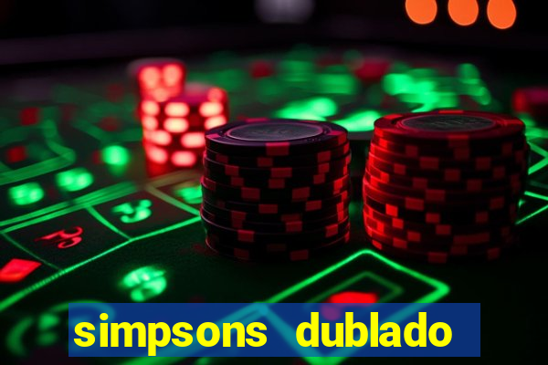 simpsons dublado assistir online